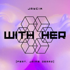 WITH HER (feat. Jaime Deraz)