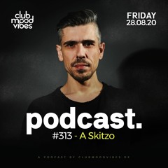 Club Mood Vibes Podcast #313: A Skitzo