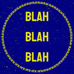BLAH BLAH BLAH