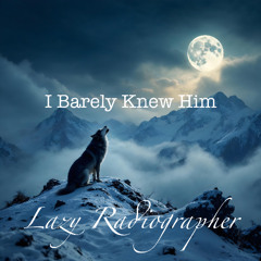 I Barely Knew Him