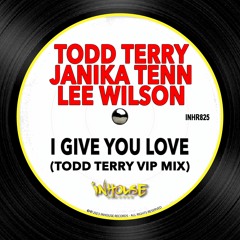 Todd Terry X Janika Tenn X Lee Wilson - I Give You Love (Todd Terry VIP Edit)