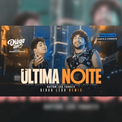 Nattan E Léo Foguete - Última Noite (Diogo Leão Remix)