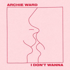 Archie Ward - I Don't Wanna [Online Songs]