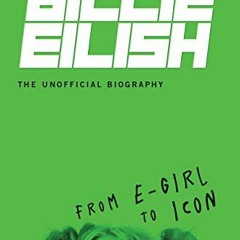 View PDF 💜 Billie Eilish, The Unofficial Biography: From E-Girl to Icon by  Adrian B