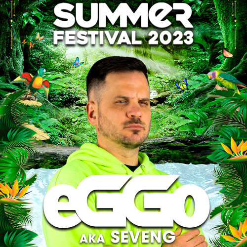 EGGO aka SEVENG @ SUMMER FESTIVAL 2023