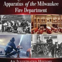 ⚡Ebook✔ Engines and Other Apparatus of the Milwaukee Fire Department: An Illustrated History