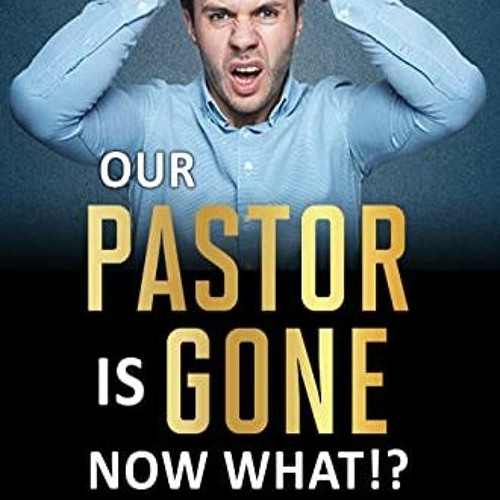 Get EBOOK EPUB KINDLE PDF Our Pastor is Gone Now What!? by  Stan Ponz ✉️