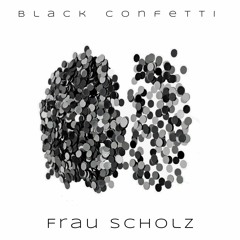 FRAU SCHOLZ'S BLACK CONFETTI MIX / 04.05.2023