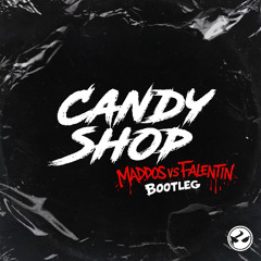 CANDY SHOP (MADDOS X FALENTIN BOOTLEG)