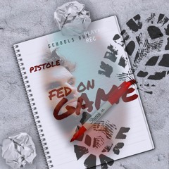 FED ON GAME (PROD. BY PISTOLE)