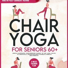 PDF Chair Yoga for Seniors 60+: Gentle Illustrated Chair Exercises Seniors of Any Level Can Do t