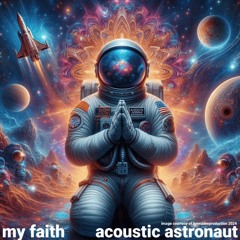 My Faith ©2024 By Acoustic Astronaut™ (feat. David Cragin)th