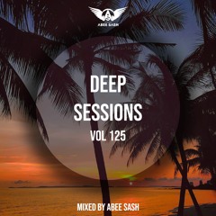 Deep Sessions - Vol 125 ★ Mixed By Abee Sash