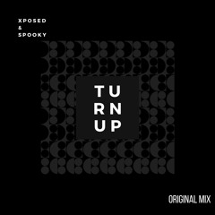 Xposed & Spooky - Turn Up (Original Mix)