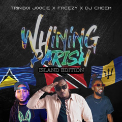 Whining Parish (The Islands Edition) [feat. Freezy & DJ CHEEM]
