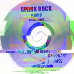 Bump (Resonant Bass Bootleg) - Spank Rock