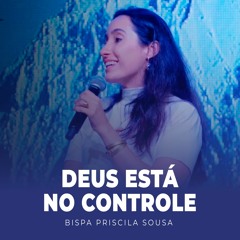 Deus está no CONTROLE - Palavra Bispa Priscila Sousa