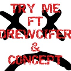 TRY ME ft DREWCIFER & CONCEPT