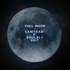 Full Moon (Camtrao x Soulely Edit)
