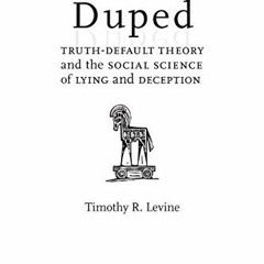 Access KINDLE PDF EBOOK EPUB Duped: Truth-Default Theory and the Social Science of Ly