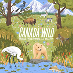 [Get] EPUB 📙 Canada Wild: Animals Found Nowhere Else on Earth by  Maria Birmingham &