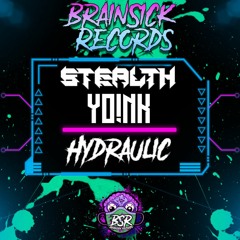 YOINK X STEALTH - HYDRAULIC [BRAINSICK RECORDS PREMIERE] FREE DL