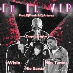 Mike Towers Ft Wisin Nio Garcia & Casper El Magico - En El Vip (Prod.Dj Arturex & Dj Frank)