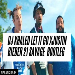 DJ Khaled LET IT GO X Justin Bieber 21 Savage [BOOTLEG]