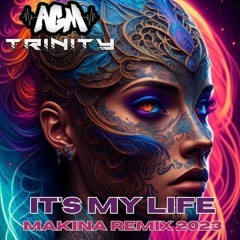 AGM & Trinity - Its My Life Makina Remix 2023