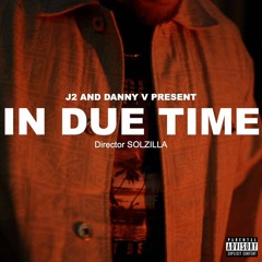 In Due Time Feat. J 2 (Prod. DannyV)