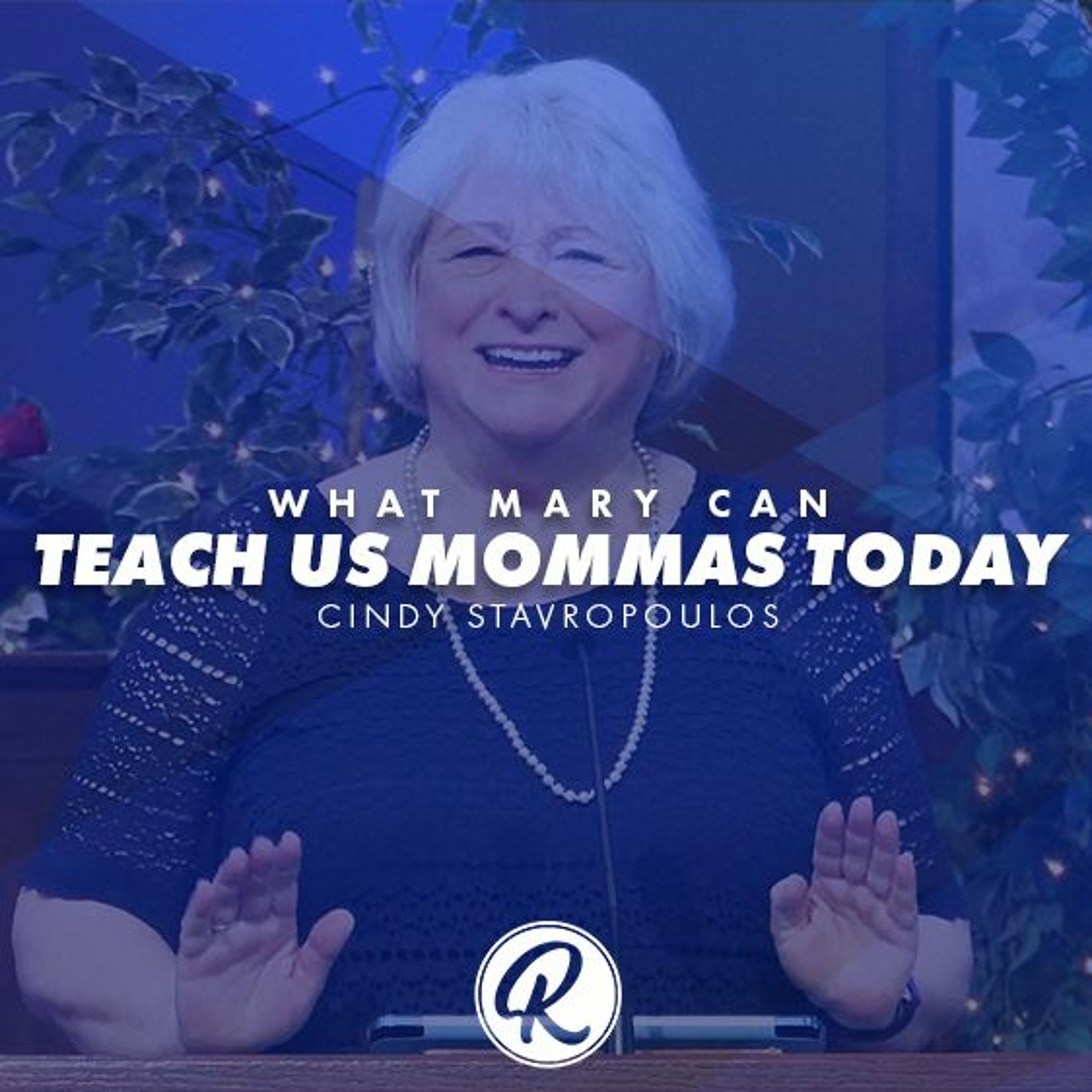 What Mary Can Teach Us Mommas Today | Cindy Stavropoulos | Mother's Day - May 9, 2021 episode artwork