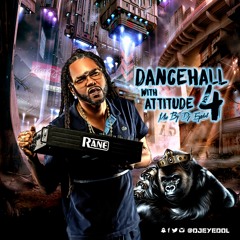 Dancehall With Attitude Vol 4 Mixed By Dj Eyedol The Magic Touch