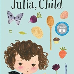 [VIEW] [PDF EBOOK EPUB KINDLE] Julia, Child by  Kyo Maclear &  Julie Morstad 📰