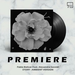 PREMIERE: Pablo Bolivar Feat. Alexandra Savvidi - Story (Ambient Version) [SEVEN VILLAS MUSIC]