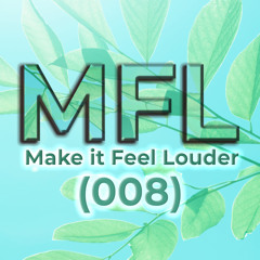 Make it Feel Louder Radio - Episode 008