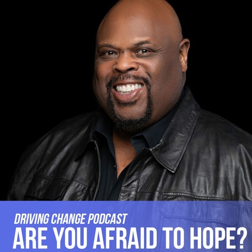 Dr. Rick Rigsby:  Are You Afraid to Hope?