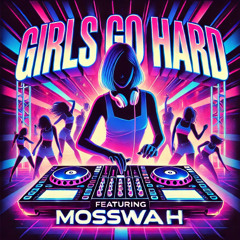 Girls Go Hard featuring Mosswah