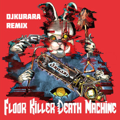 Floor Killer Death Machine (DJKurara Remix) [TDOH2025]