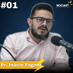 NoCast #01 com Pastor Inácio Fagner