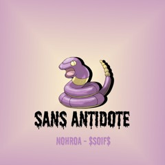 Sans Antidote $soif$ (feat Nohroa)