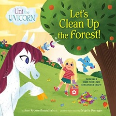 [ACCESS] [PDF EBOOK EPUB KINDLE] Uni the Unicorn: Let's Clean Up the Forest! by  Amy