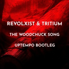Revolxist & Tritium - The Woodchuck Song (Uptempo Bootleg)