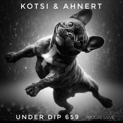 Kotsi & Ahnert UNDER DIP Ep. 659 Progressive House (122bpm)