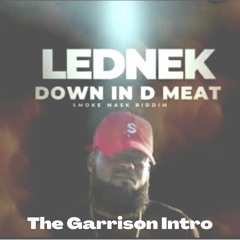LEDNEK - DOWN D THE MEAT (GARRISON INTRO)