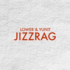 LOWER & YUNIT - JIZZRAG (FREE DOWNLOAD)