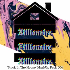 Zillionaire 'Stuck In The House' Mash Up Pack 004 (2021) [23 TRACKS]