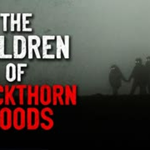 "The Children of Blackthorn Woods" Creepypasta