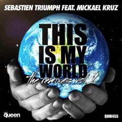 Sebastien Triumph Ft Mickael Kruz - THIS IS MY WORLD (Herbert Tonn & Diego Santander Remix)