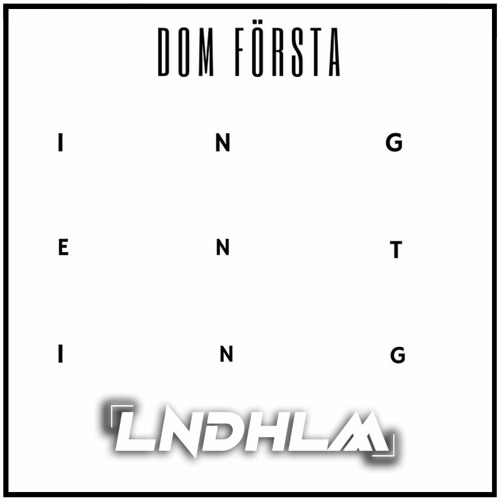 Dom Första - Ingenting (LNDHLM Remix)