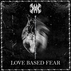 LOVE BASED FEAR